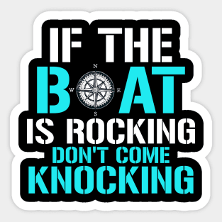 if the boat is rocking don't come knocking Sticker